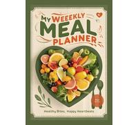 My Weekly Meal Planner: Healthy Bites, Happy Heartbeats | Features customizable grocery lists for efficient shopping organization.