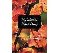 My Weekly Mind Dump Journal, 100 pages, 6x9 inches, Fall Leaves to inspire calm, reflection and free flowing writing. Makes a thoughtful gift for busy ... start: Take a Pause. Reflect. Reconnect