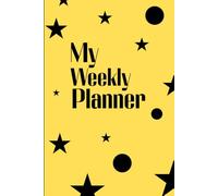 My Weekly Planner | Bright Yellow Undated Weekly Organizer - 6x9 Journal with 120 Pages: Yellow Cover, Star and Circle Pattern, and Bold Black Text - Undated Layout for Planning Anytime