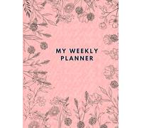 My Weekly Planner Purpose A Weekly Guide to Focus, Gratitude, Clarity, Progress And Goals.