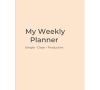 My Weekly Planner: Simple, Clean and Productive Weekly Planning