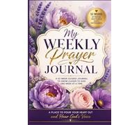 My Weekly Prayer Journal: A 52-W uided Prayer Book