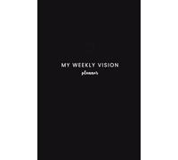 My Weekly Vision: An Undated 52-Week Productivity Planner to Set Weekly Goals, Define Top Priorities, and Build New Habits