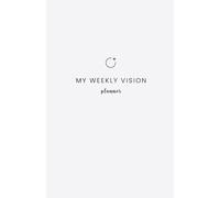 My Weekly Vision: An Undated 52-Week Productivity Planner to Set Weekly Goals, Define Top Priorities, and Build New Habits
