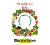 My Weight Loss Dairy: A day to day healthy food and fitness Journal: Helpful for you to record and plan your diet and exercise routine for 120 day.