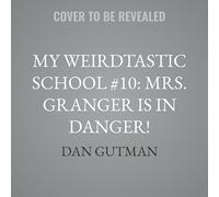 My Weirdtastic School #10: Mrs. Granger Is in Danger!