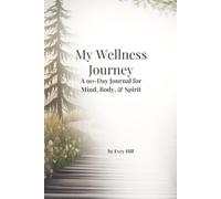 My Wellness Journey: A 90-Day Journal for Mind, Body and Spirit