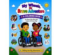 My Wheels, My Brave Adventure: A Coloring Book for Brave Kids Who Roll, Explore & Dream Big