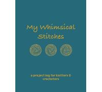 My Whimsical Stitches - A Knit or Crochet Project Tracker Log - a journal for crochet or knitting and gift for crocheter and knitters: in minimalistic style