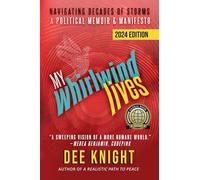My Whirlwind Lives: Navigating Decades of Storms, A Political Memoir & Manifesto
