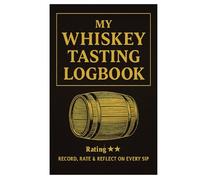 My Whiskey Tasting Logbook: Record, Rate & Reflect on Every Sip - A Personal Journal for Whiskey Lovers