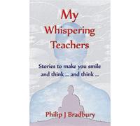 My Whispering Teachers: Stories to make you smile and think ... and think ...