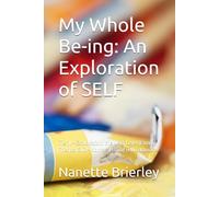 My Whole Be-ing: An Exploration of SELF: Tier II - Exploration, the Next Level (Family, Friends, & Co-Workers) Guide & Workbook