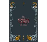 My Wicked Tarot Journal: A Darkly Beautiful Lined Notebook for Tarot Readings, Reflections & Witchy Wisdom