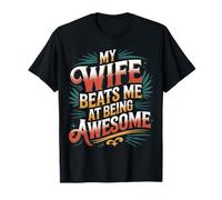 My Wife Beats Me At Being Awesome Husband Marriage - Maglietta