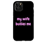 My Wife Bullies Me Funny Revenge Tough Wife Tees Custodia per iPhone 11 Pro