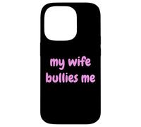 My Wife Bullies Me Funny Revenge Tough Wife Tees Custodia per iPhone 14 Pro