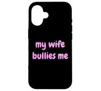 My Wife Bullies Me Funny Revenge Tough Wife Tees Custodia per iPhone 16