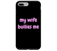 My Wife Bullies Me Funny Revenge Tough Wife Tees Custodia per iPhone 7 Plus/8 Plus
