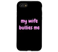 My Wife Bullies Me Funny Revenge Tough Wife Tees Custodia per iPhone SE (2020) / 7 / 8