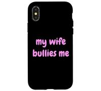 My Wife Bullies Me Funny Revenge Tough Wife Tees Custodia per iPhone X/XS