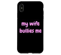 My Wife Bullies Me Funny Revenge Tough Wife Tees Custodia per iPhone XS Max