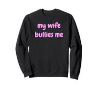 My Wife Bullies Me Funny Revenge Tough Wife Tees Felpa