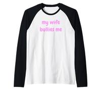 My Wife Bullies Me Funny Revenge Tough Wife Tees Maglia con Maniche Raglan