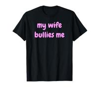 My Wife Bullies Me Funny Revenge Tough Wife Tees Maglietta