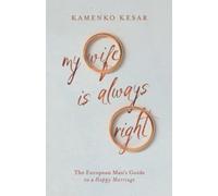 My Wife Is Always Right: The European Man's Guide to a Happy Marriage - NUOVO