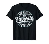 My Wife is My Favorite Problem Shirt Funny Quote Husband Maglietta
