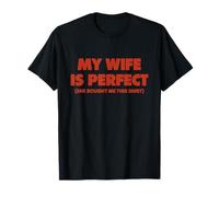 My Wife Is Perfect She Bought Me This Shirt Funny Husband Maglietta