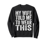 My Wife Told Me To Wear This Funny Sarcasm Citazione Divertente Felpa