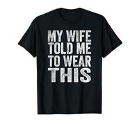 My Wife Told Me To Wear This Funny Sarcasm Citazione Divertente Maglietta