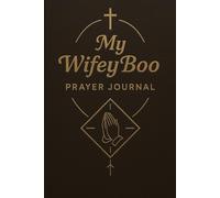 My WifeyBoo Prayer Journal: Interceding with Purpose and Passion