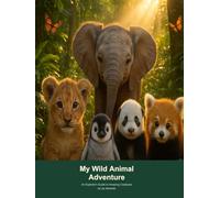 My Wild Animal Adventure: An Explorer's Guide to Amazing Creatures