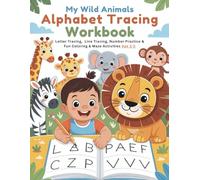 My Wild Animals Alphabet Tracing Workbook for Kids Ages 3-5: Letter Tracing, Line Tracing, Number Practice and Fun Animal Coloring and Maze Activities for Preschool and Kindergarten