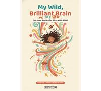 My Wild, Brilliant Brain: Ten More Stories for Girls with ADHD