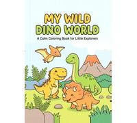 My Wild Dino World: A Calm Colouring Book for Little Explorers