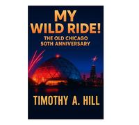My Wild Ride at Old Chicago!: The 50 Year Anniversary