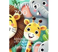 MY WILD ZOO: A COLORING BOOK FOR LITTLE EXPLORERS