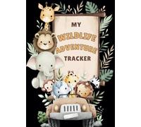 My Wildlife Adventure Tracker Logbook: A Fun-Filled Journal for Animal Explorers to Explore, Observe & Record Amazing Creatures Around them!