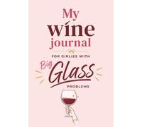 My Wine Journal For Girlies With Big Glass Problems: A Simplistic, Cute, Portable Memory Logbook for Wine Tastings, Pairings, or Nights Out - 6x9 ... Night, Date Night, or Bachelorette Party