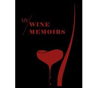 My Wine Memoirs: A Wine tasting journal for wine lovers, wine enthusiasts, wine learners to savour, review and remember their favourite wines
