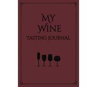 My Wine Tasting Journal: Start Your Flavour Profiling Journey with 110 Easy Pages | Pour, Savour, Reflect - A Notebook for Tasteful Moments | For Those Who Swirl Before They Sip