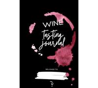 My Wine Tasting Journal: Wine notebook including more than 100 wine records sheets, tips and everything you need to know about wine tasting