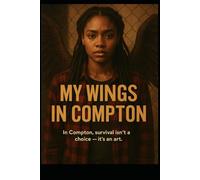 My Wings In Compton: 1