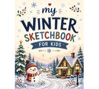 My Winter Sketchbook for Kids: Premium Blank Sketchbook for Boys & Girls, Drawing, Doodling, Creative Expression, and Artistic Practice