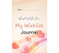 My Wishlist Journal: A Creative Space to Capture Your Dreams, Track Goals, and Plan for a More Fulfilling Life