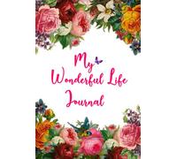 My Wonderful Life Journal: Gratitude Journal for Women to Cultivate A Thankful, Positive And Happy Mindset